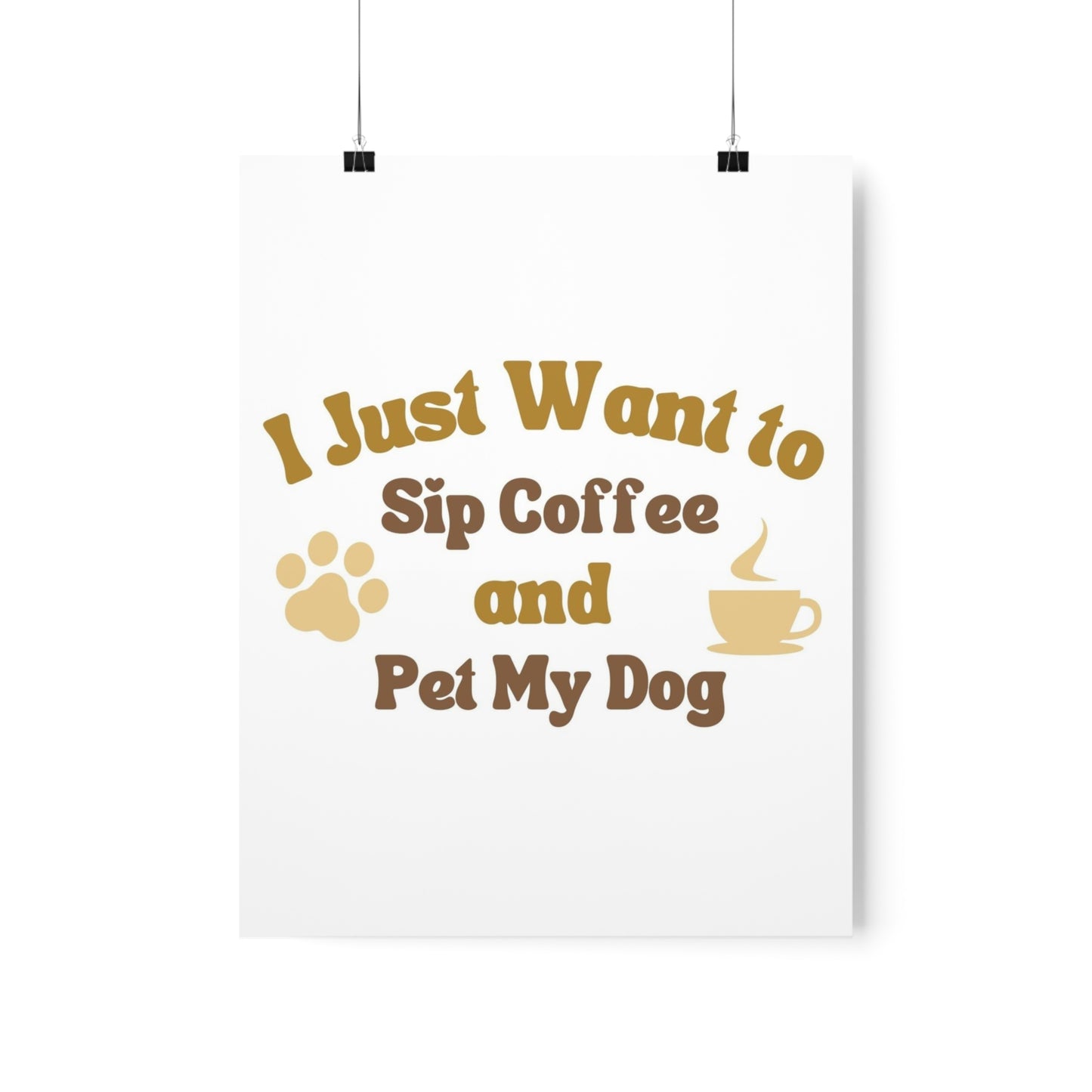 I Just Want to Sip Coffee and Pet My Dog Premium Matte Vertical Posters *