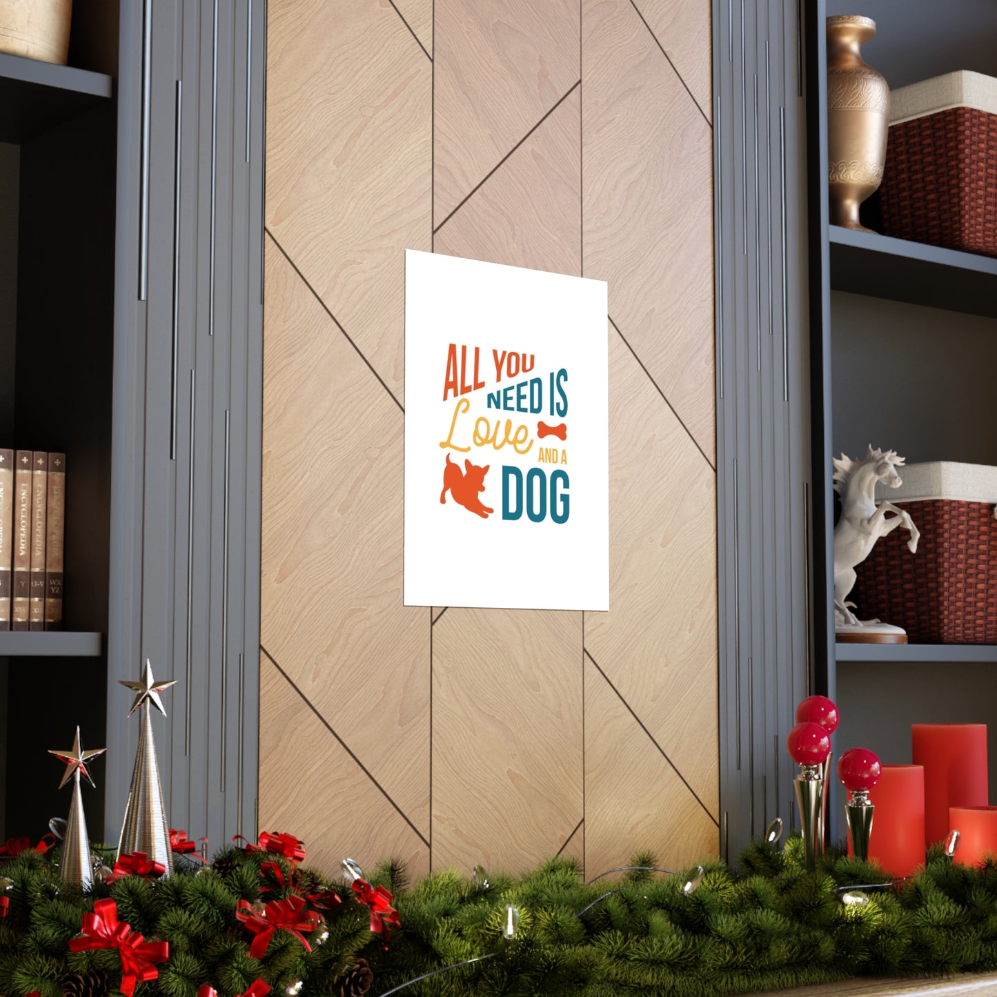 All You Need is Love and a Dog Premium Matte Vertical Posters*