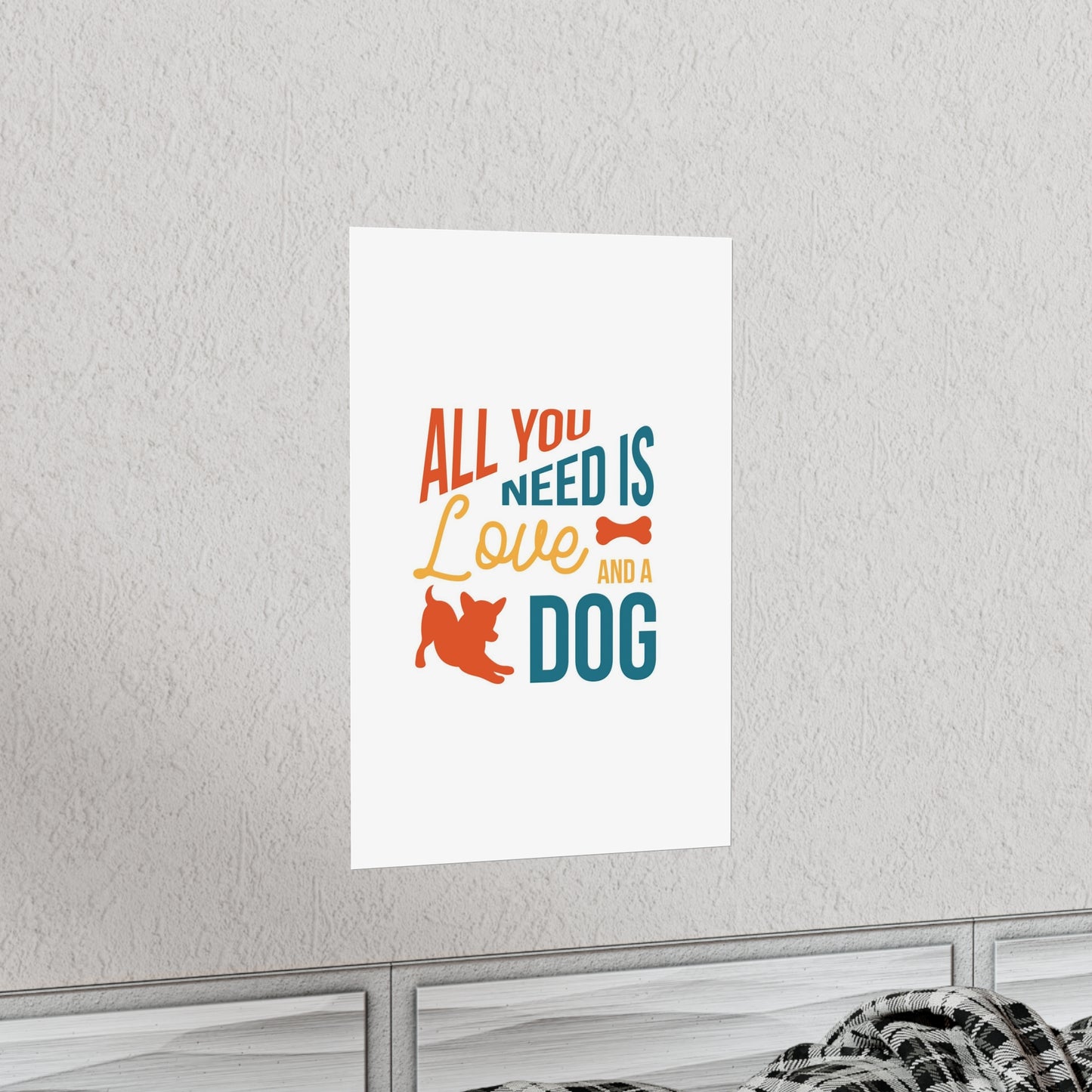 All You Need is Love and a Dog Premium Matte Vertical Posters*