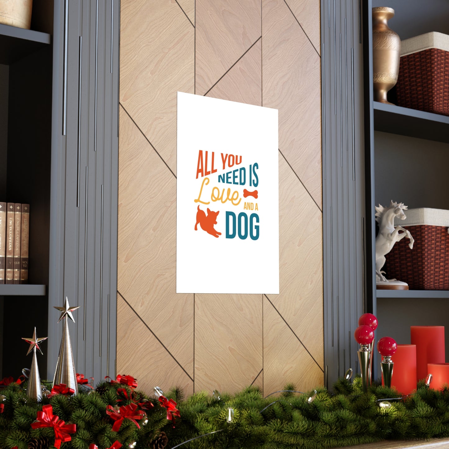 All You Need is Love and a Dog Premium Matte Vertical Posters*