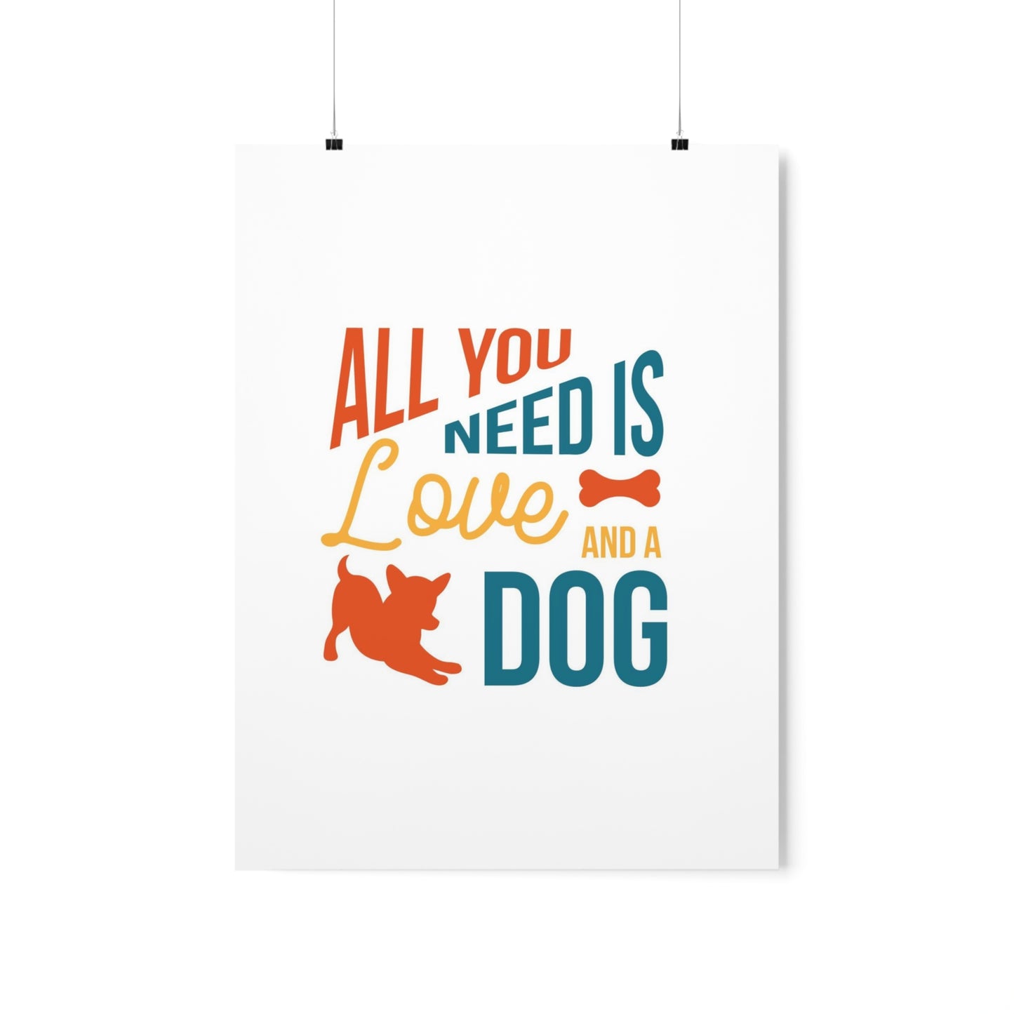 All You Need is Love and a Dog Premium Matte Vertical Posters*