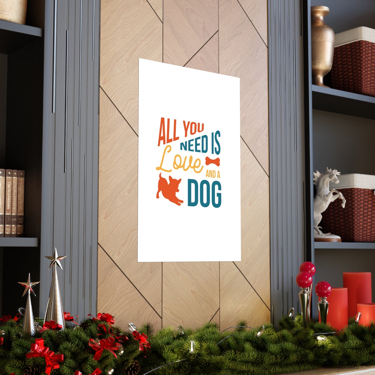 All You Need is Love and a Dog Premium Matte Vertical Posters*