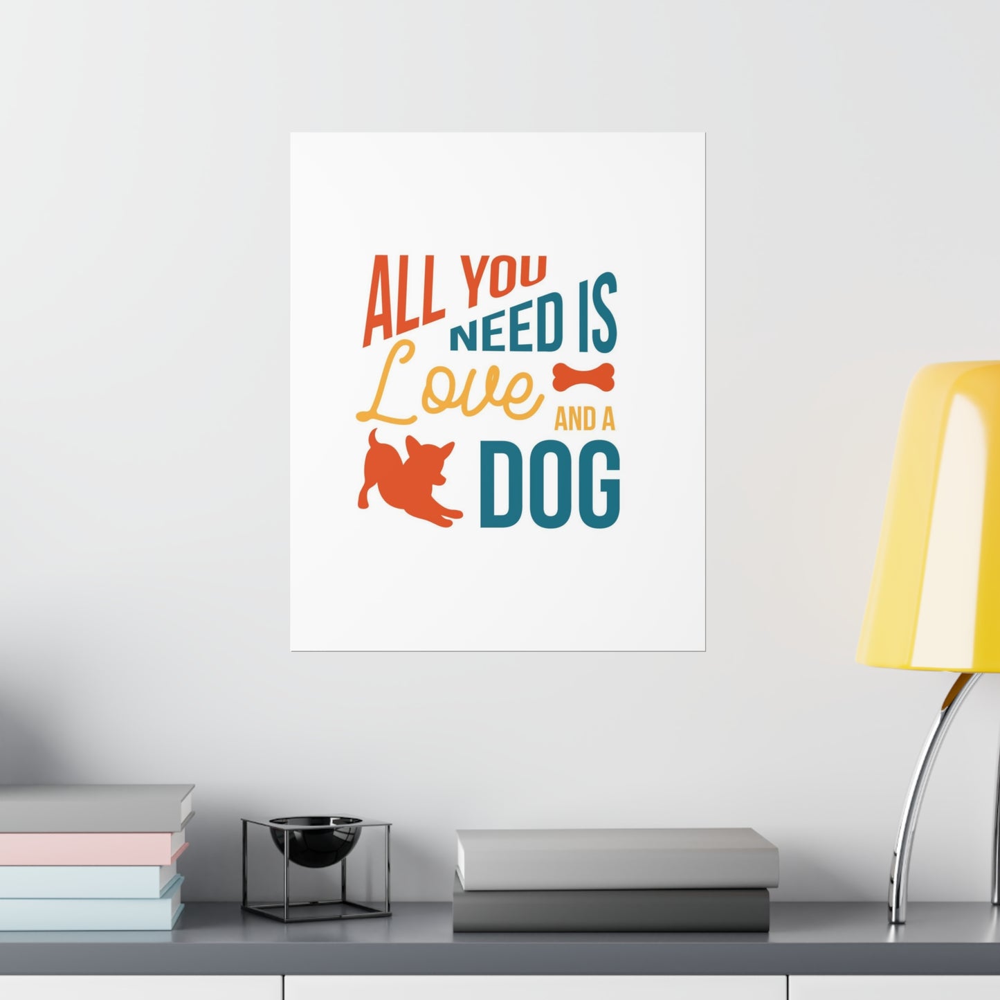 All You Need is Love and a Dog Premium Matte Vertical Posters*