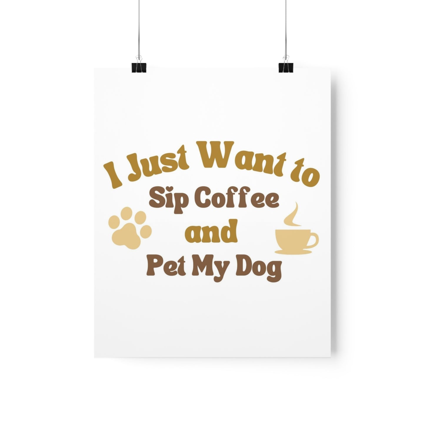 I Just Want to Sip Coffee and Pet My Dog Premium Matte Vertical Posters *