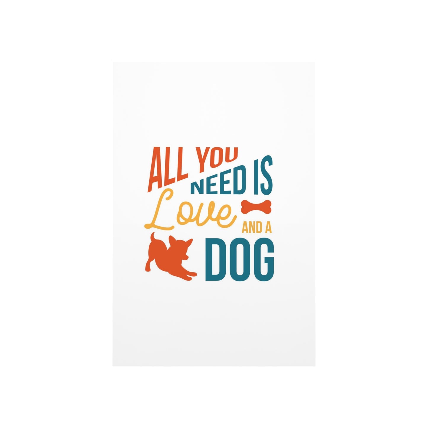 All You Need is Love and a Dog Premium Matte Vertical Posters*