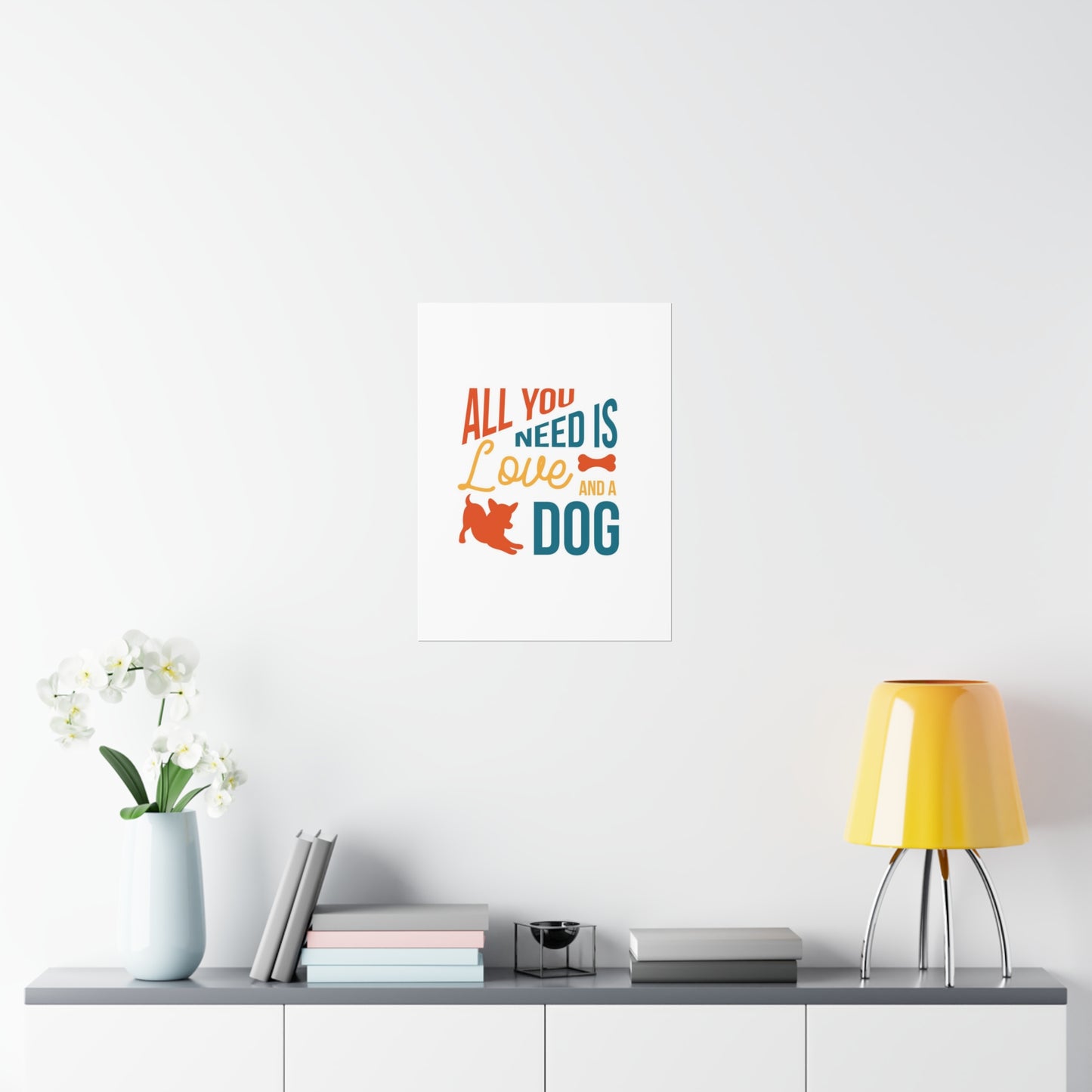 All You Need is Love and a Dog Premium Matte Vertical Posters*