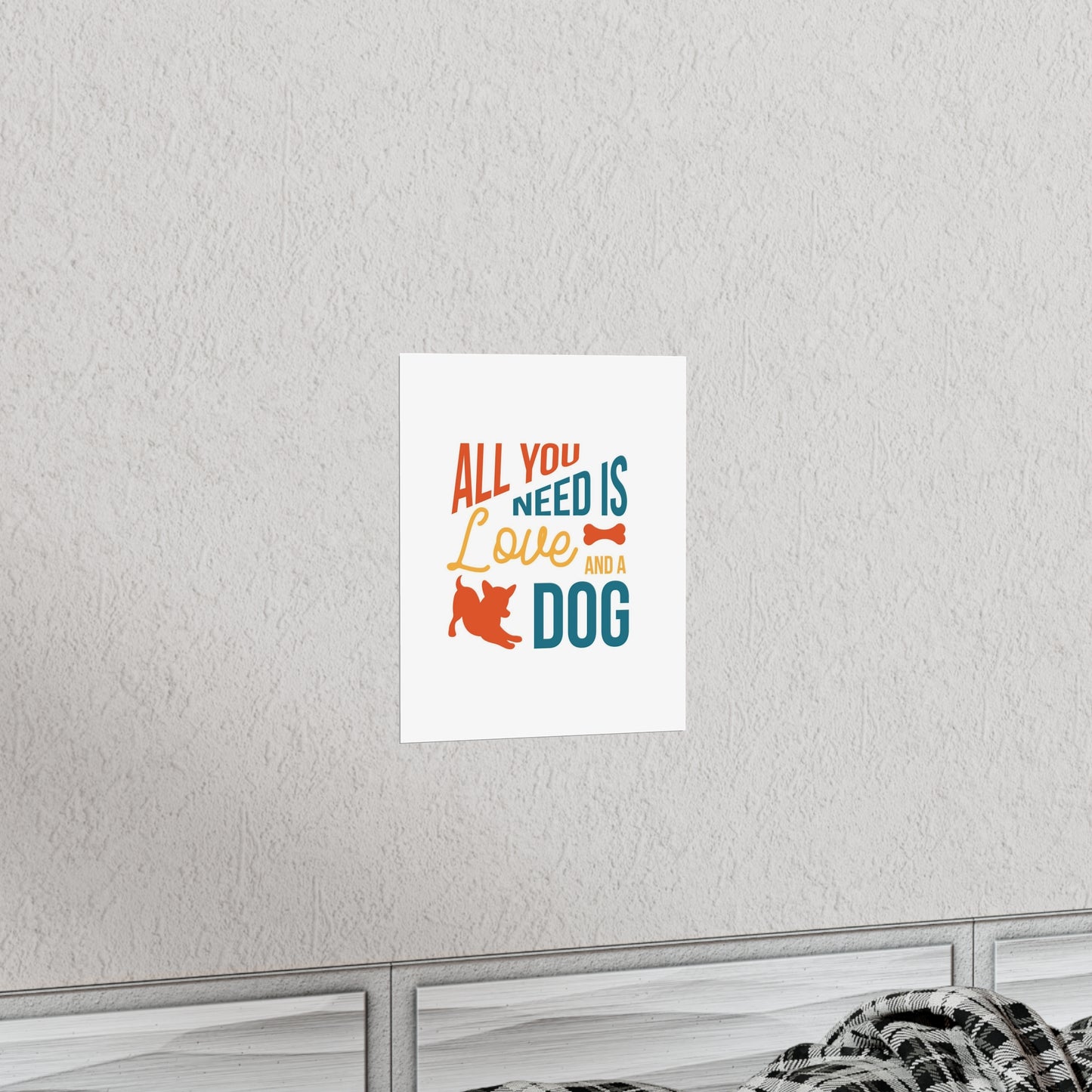 All You Need is Love and a Dog Premium Matte Vertical Posters*