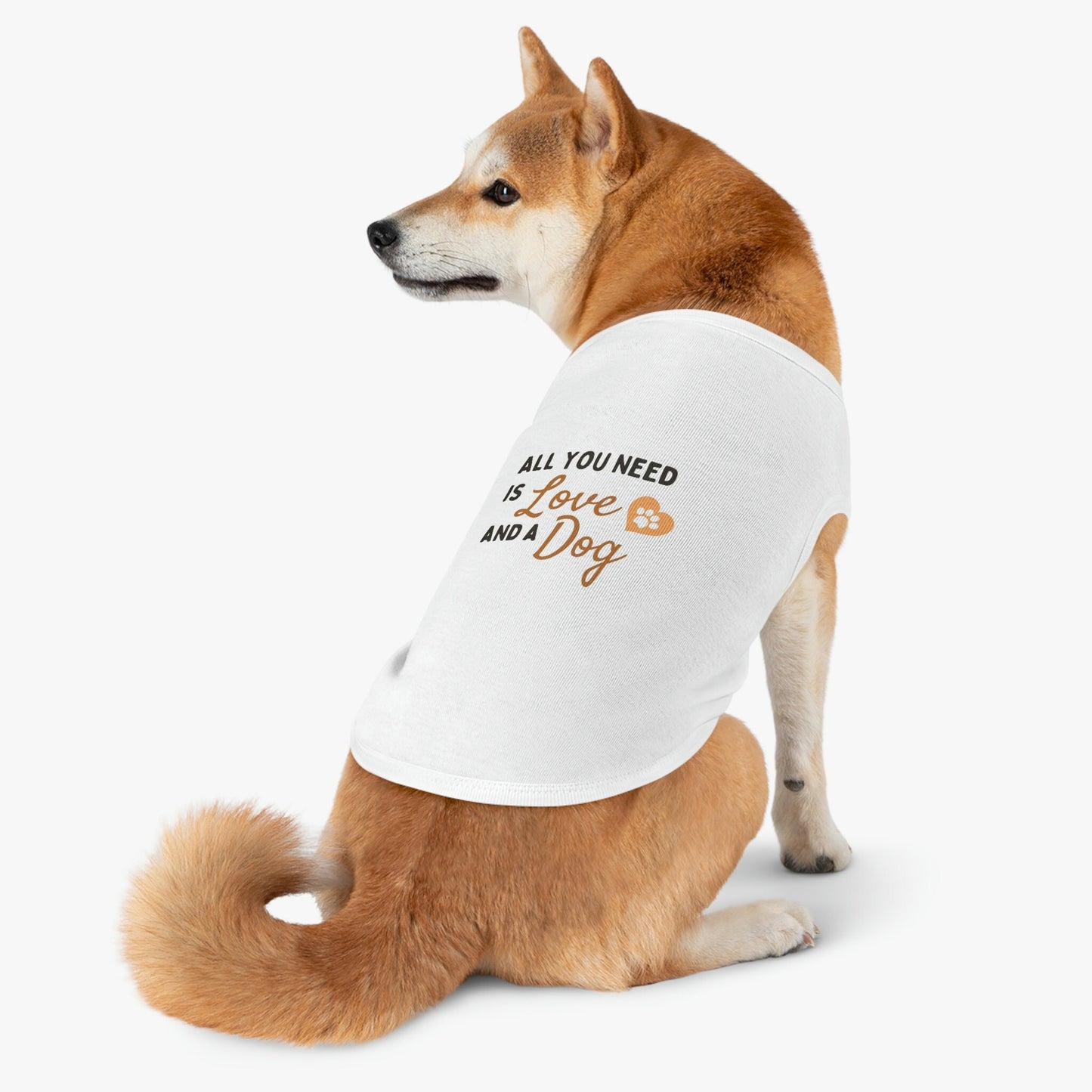 All you need is Love and a Dog Pet Tank Top Shirt*