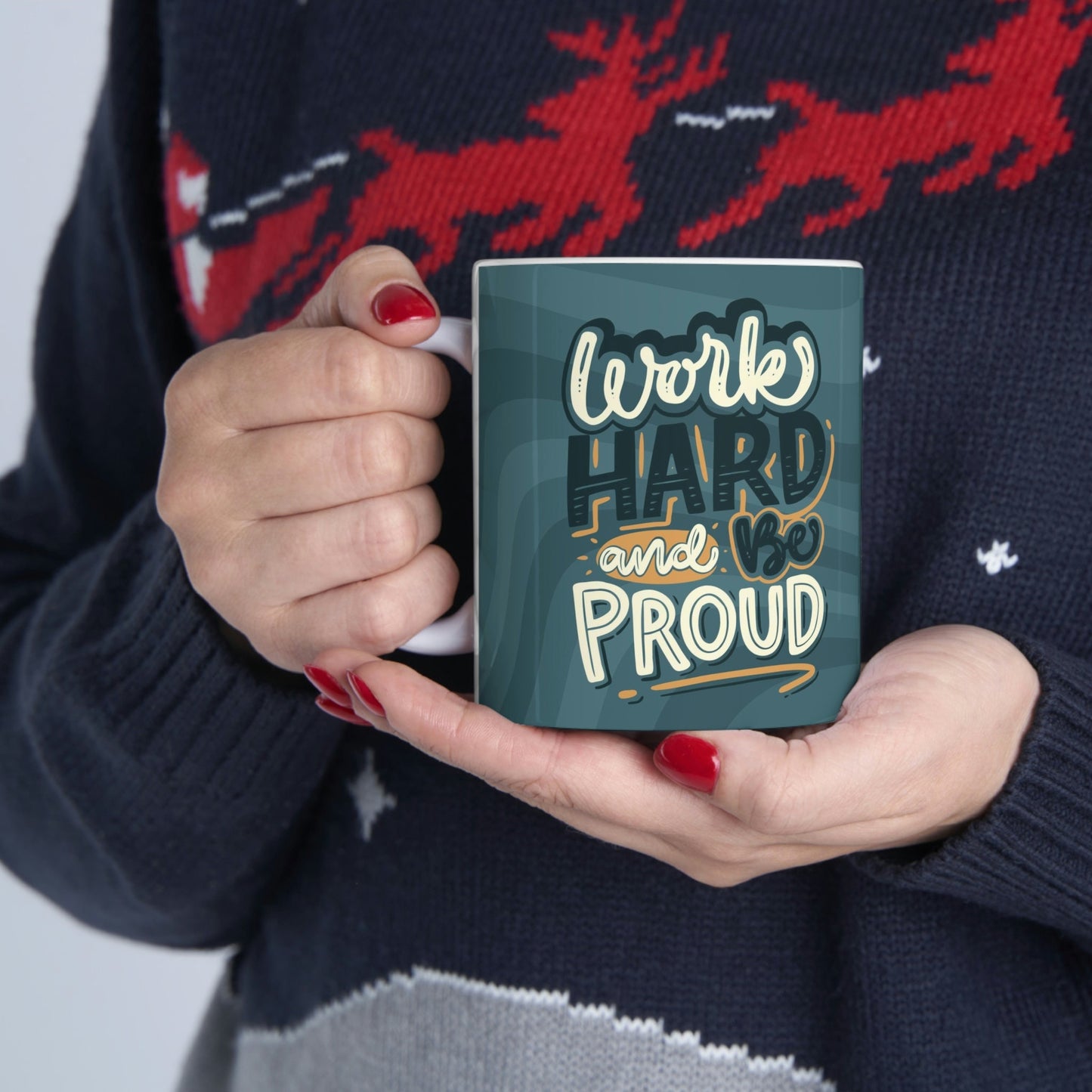 Work Hard and Be Proud Ceramic Mug 11oz*