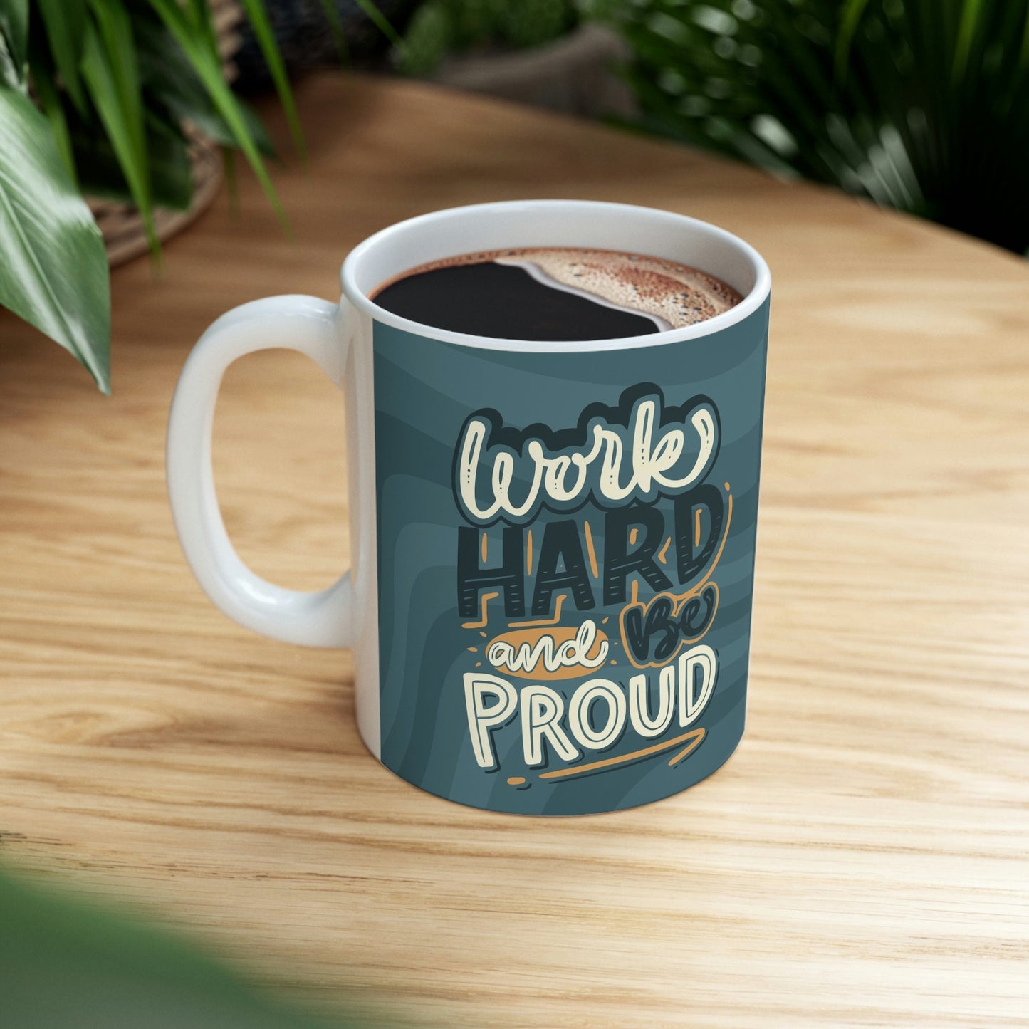 Work Hard and Be Proud Ceramic Mug 11oz*