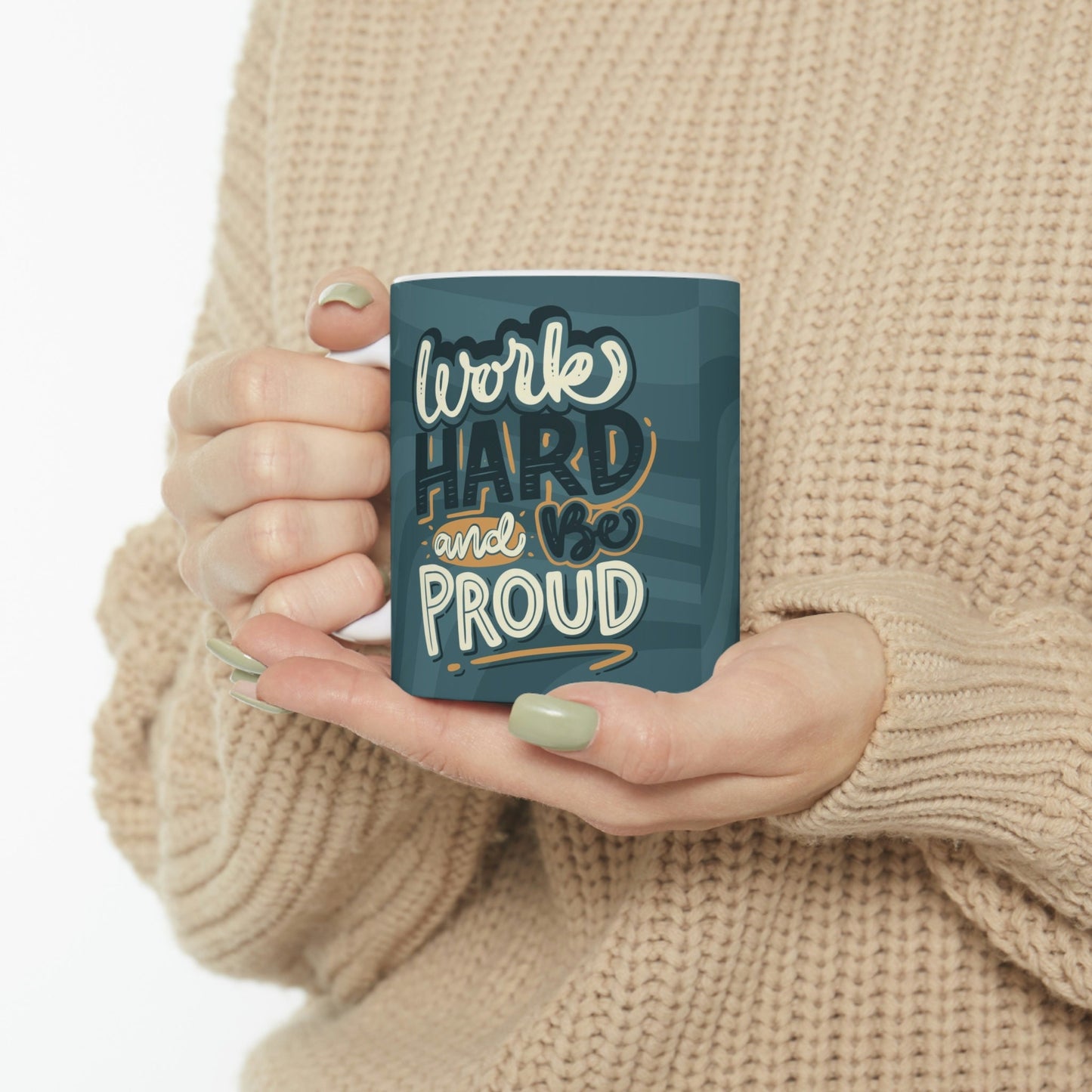 Work Hard and Be Proud Ceramic Mug 11oz*